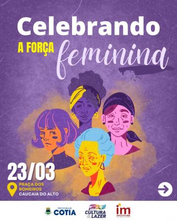 Cotia encerra o mês da mulher com o evento ‘Celebrando a Força Feminina’ no sábado (23/03), na Praça dos Romeiros